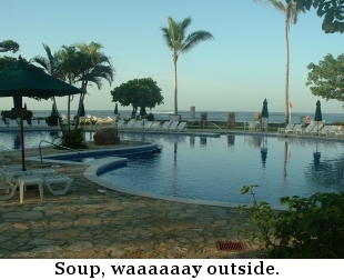Soup, waaaaay outside.